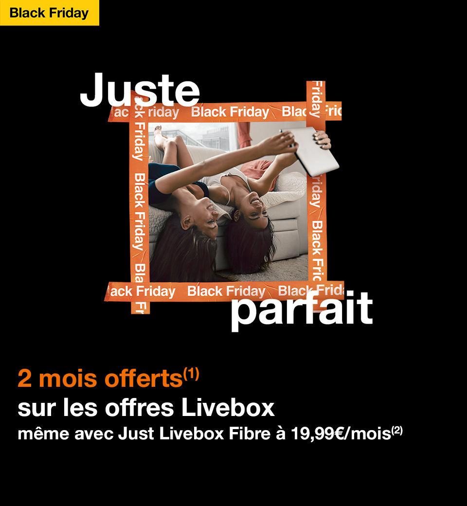 Black Friday 2024 Orange Série spéciale Just Livebox Fibre 2 mois offert